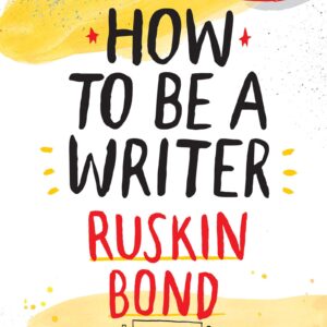 How to be a Writer By Ruskin Bond